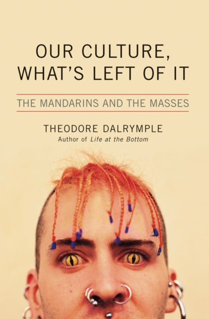 Book cover of: Our Culture, What's Left of It. By: Theodore Dalrymple