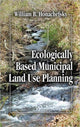 Book cover of: Ecologically Based Municipal Land Use Planning. By: William B. Honachefsky