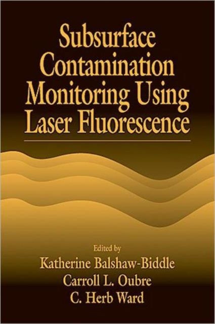 Book cover of: Subsurface Contamination Monitoring Using Laser Fluorescence. By: Katharine Balshaw-Biddle