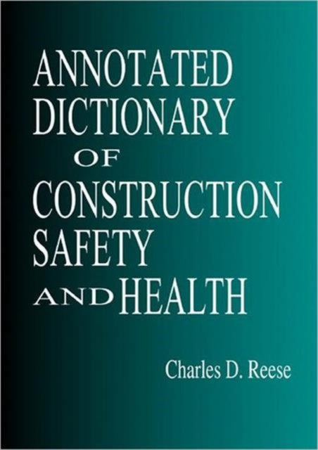Book cover of: Annotated Dictionary of Construction Safety and Health. By: Charles D. Reese