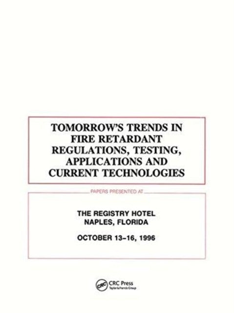 Book cover of: Tomorrows Trends in Fire Retardant Regulations, Testing, and Applications. By: Frca