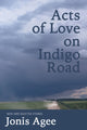 Book cover of: Acts of Love on Indigo Road. By: Jonis Agee