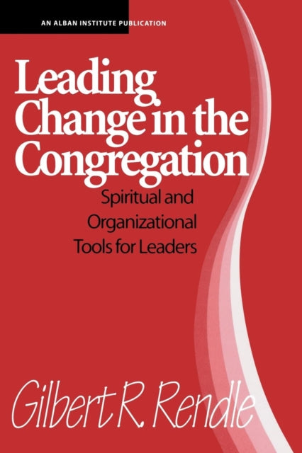 Book cover of: Leading Change in the Congregation. By: Gilbert R. Rendle