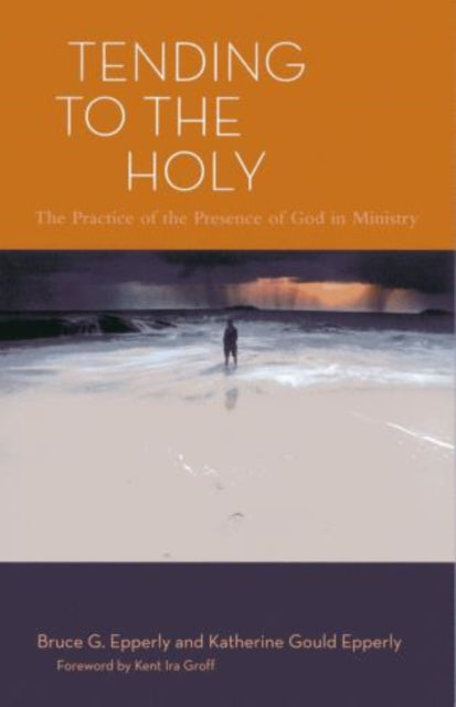 Book cover of: Tending to the Holy. By: Bruce G. Epperly