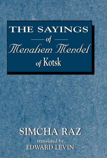 Book cover of: Sayings of Menahem Mendel of Kotzk. By: Simcha Raz
