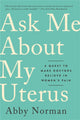 Book cover of: Ask Me About My Uterus. By: Abby Norman