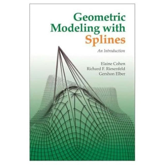 Book cover of: Geometric Modeling with Splines. By: Elaine Cohen