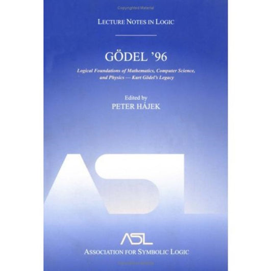 Book cover of: Godel 96: Logical Foundations of Mathematics, Computer Science, and Physics. By: Czech Republic) Godel 9 (1996 Brno