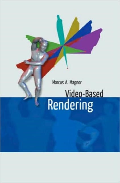 Book cover of: Video-Based Rendering. By: Marcus A. Magnor