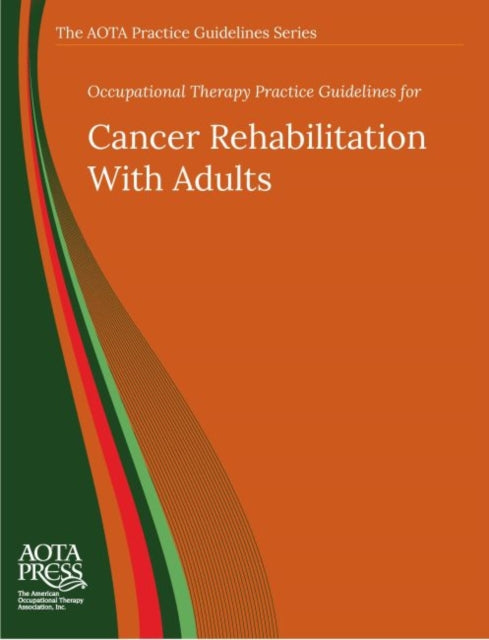 Book cover of: Occupational Therapy Practice Guidelines for Cancer Rehabilitation with Adults. By: Brent Braveman