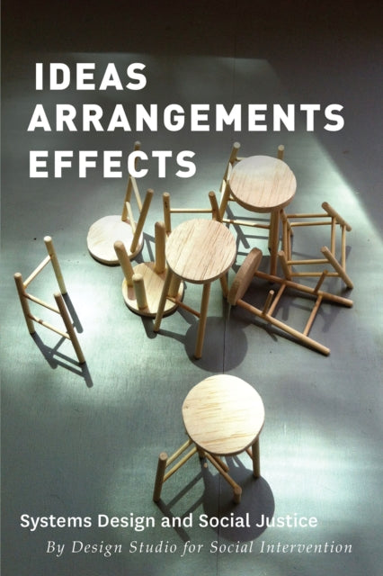Book cover of: Ideas Arrangements Effects. By: The Design Studio for Social Intervention