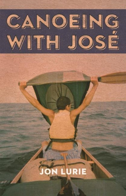 Book cover of: Canoeing with Jose. By: Jon Lurie
