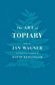 Book cover of: Art of Topiary. By: Jan Wagner
