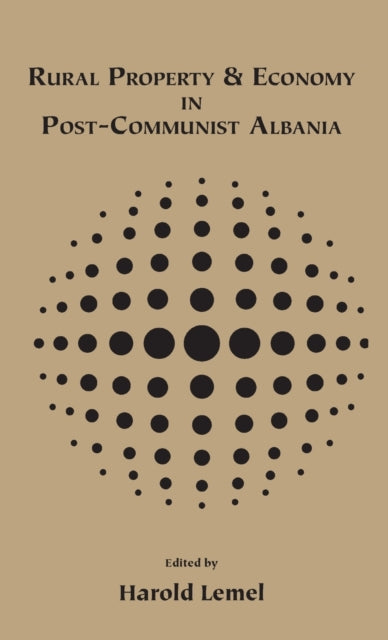 Book cover of: Rural Property and Economy in Post-communist Albania. By: Harold Walter Lemel
