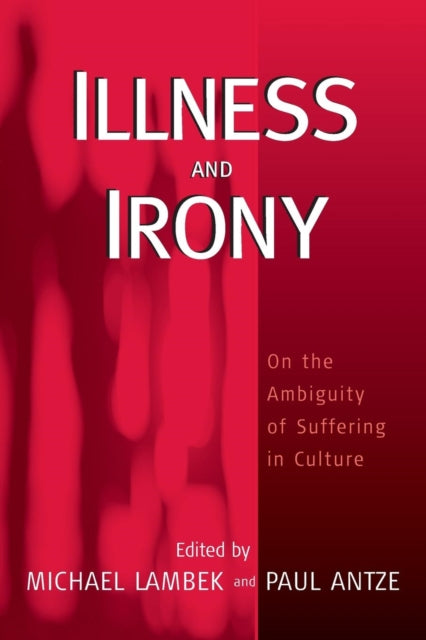 Book cover of: Illness and Irony. By: Antze Lambek