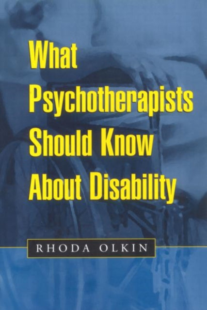 Book cover of: What Psychotherapists Should Know About Disability. By: Rhoda Olkin