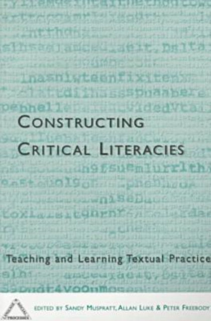 Book cover of: Constructing Critical Literacies-Teaching and Learning Textual Practice