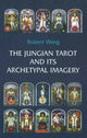 Book cover of: Jungian Tarot and its Archetypal Imagery. By: Robert Wang