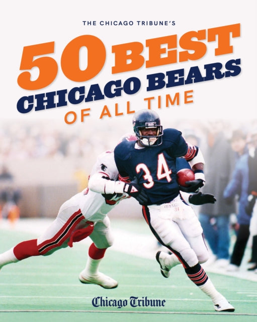 Book cover of: Chicago Tribune's 50 Best Chicago Bears of All Time. By: Chicago Tribune Chicago Tribune Staff