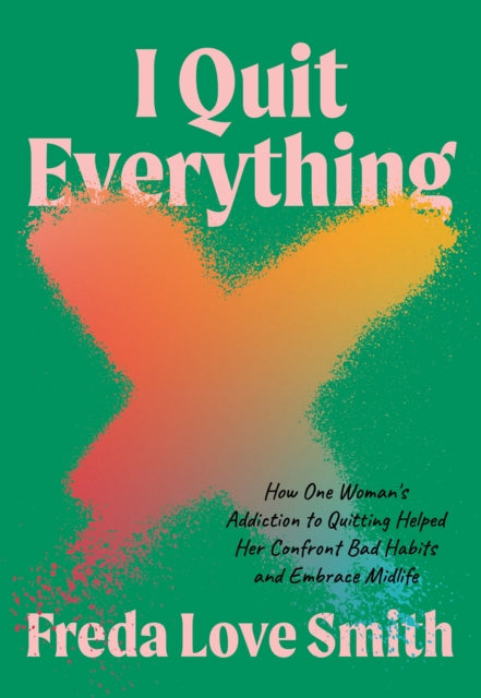 Book cover of: I Quit Everything. By: Freda Love Smith