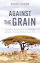 Book cover of: Against the Grain. By: Roger Thurow