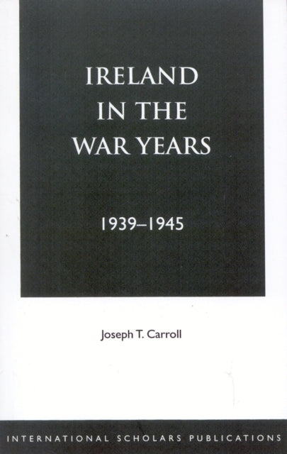 Book cover of: Ireland in the War Years 39-45. By: Joseph T. Carroll