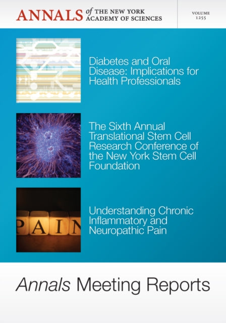 Book cover of: Annals Meeting Reports - Diabetes and Oral Disease, Stem Cells, and Chronic Inflammatory Pain, Volume 1255. By: New York Academy of Sciences