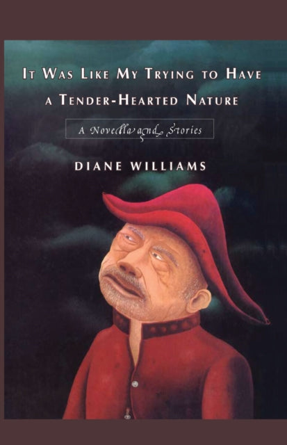 Book cover of: It Was Like My Trying to Have a Tender-hearted Nature. By: Diane Williams