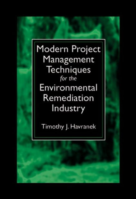 Book cover of: Modern Project Management Techniques for the Environmental Remediation Industry