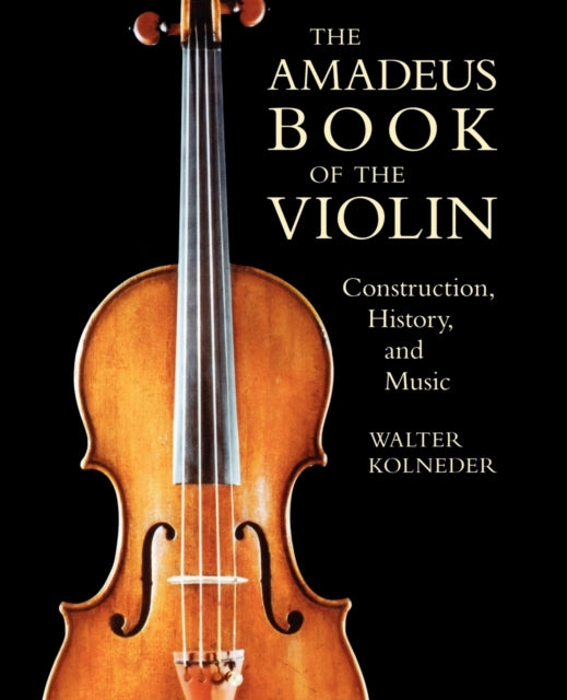 Book cover of: Amadeus Book of the Violin. By: Walter Kolneder