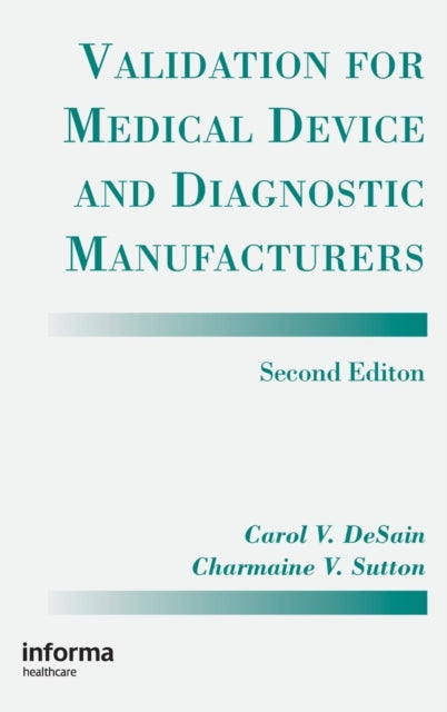Book cover of: Validation for Medical Device and Diagnostic Manufacturers. By: Carol V. Desain