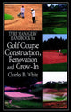 Book cover of: Turf Managers' Handbook for Golf Course Construction, Renovation, and Grow-In. By: Charles B. White