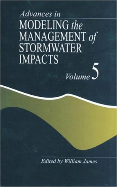 Book cover of: Advances in Modeling the Management of Stormwater Impacts. By: William James