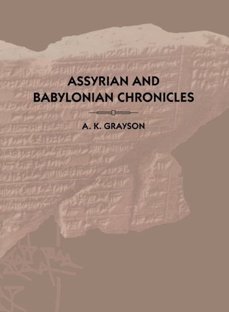 Book cover of: Assyrian and Babylonian Chronicles. By: Albert Kirk Grayson