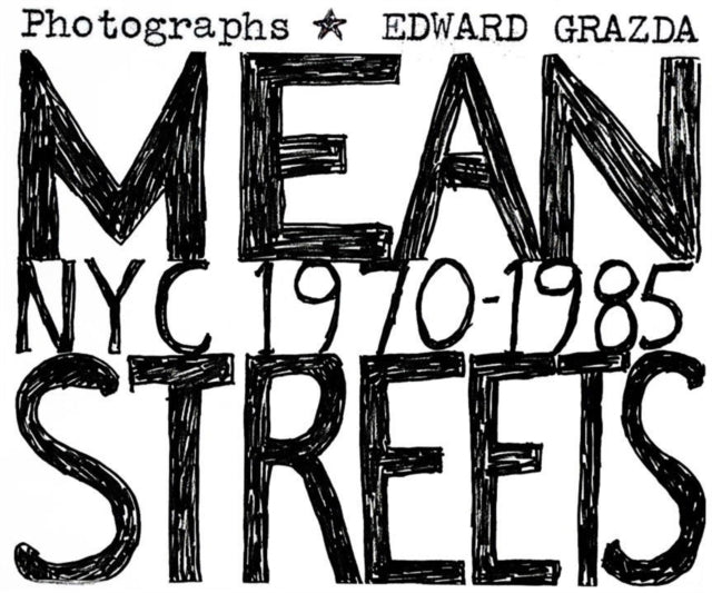 Book cover of: Mean Streets: NYC 1970-1985. By: Ed Grazda