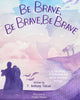 Book cover of: Be Brave, Be Brave, Be Brave. By: F. Anthony Falcon