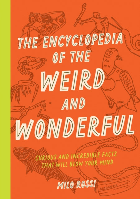 Encyclopedia of the Weird and Wonderful, Curious and Incredible Facts that Will Blow Your Mind 9781577153412 Milo Rossi