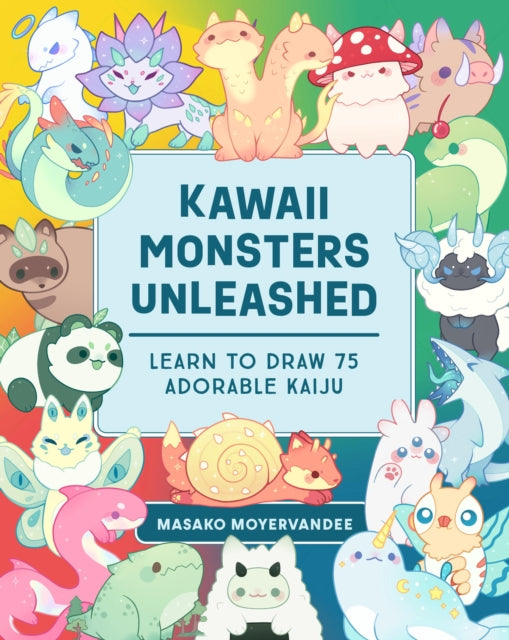 Kawaii Monsters Unleashed, Learn to Draw 75 Adorable Kaiju 9781577154952 Masako Moyer