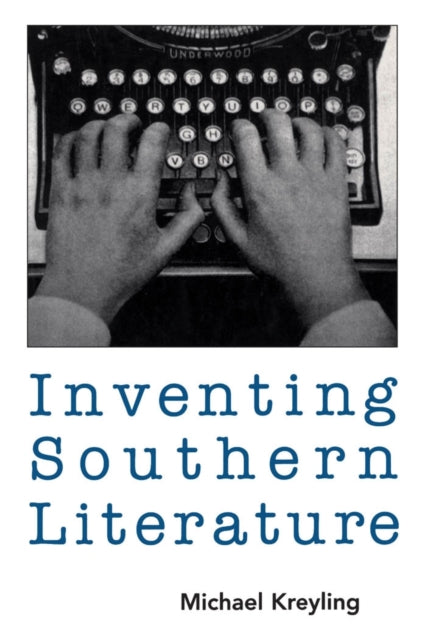 Book cover of: Inventing Southern Literature. By: Michael Kreyling