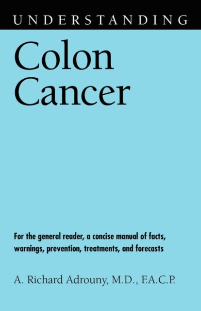 Book cover of: Understanding Colon Cancer. By: A. Richard, M.D. Adrouny
