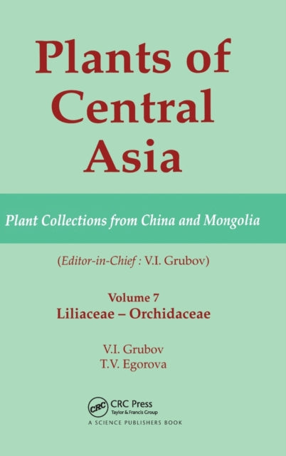Book cover of: Plants of Central Asia - Plant Collection from China and Mongolia, Vol. 7. By: T. V. Egorova