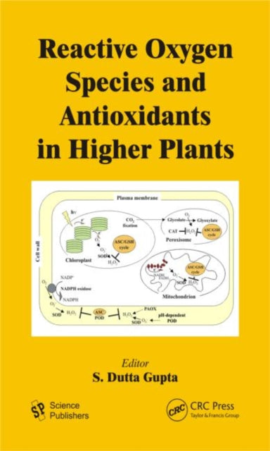 Book cover of: Reactive Oxygen Species and Antioxidants in Higher Plants. By: S. Dutta Gupta