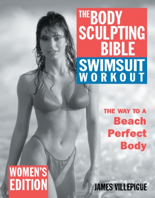 Book cover of: Body Sculpting Bible Swimsuit Workout: Women's Edition. By: James Villepigue