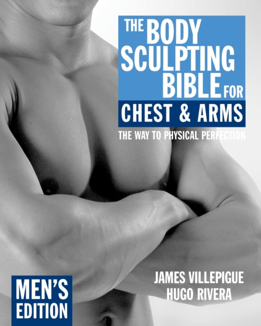 Book cover of: Body Sculpting Bible for Chest & Arms: Men's Edition. By: James Villepigue