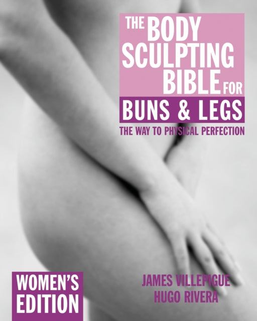 Book cover of: Body Sculpting Bible for Buns & Legs: Women's Edition. By: James Villepigue