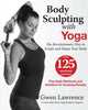 Book cover of: Body Sculpting with Yoga. By: Gwen Lawrence