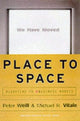 Book cover of: Place to Space. By: Peter Weill