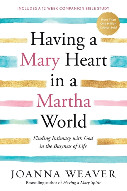 Having a Mary Heart in a Martha World, Finding Intimacy with God in the Busyness of Life 9781578562589 Joanna Weaver