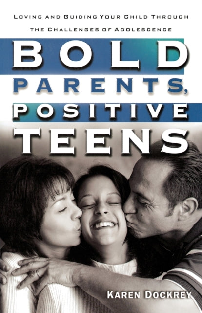 Book cover of: Bold Parents, Positive Teens. By: Karen Dockrey