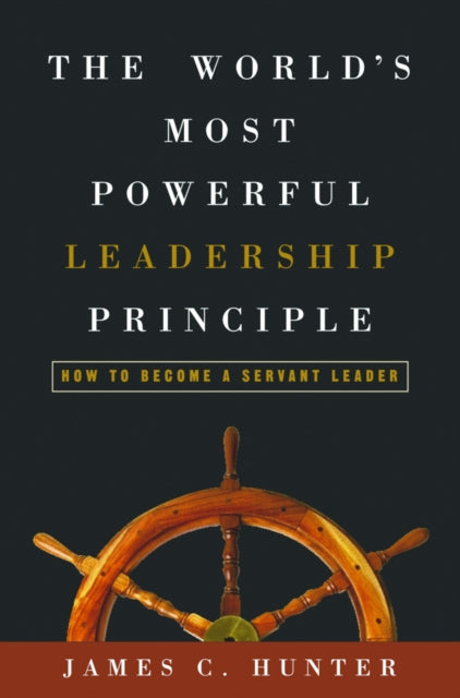 Book cover of: World's Most Powerful Leadership Principle. By: James C. Hunter